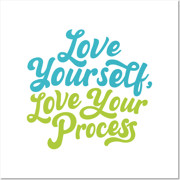 Love Yourself, Love Your Process Wall Art by saraink